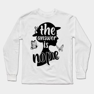The Answer Is Nope Long Sleeve T-Shirt